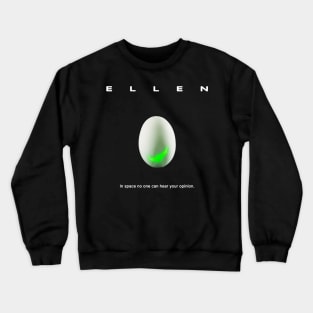 Ellen, In Space No One Can Hear Your Opinion Crewneck Sweatshirt